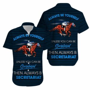 Always Be Yourself Unless You Can Be Secretariat Horse Racing Hawaiian Aloha Hawaiian Shirtss  - Thelegend59