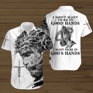 B&Amp;W I Want To Be In God'S Hands Unisex Hawaiian Shirts  - Thelegend59