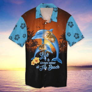 Beach Dolphin Hawaii Life Is Always Better At The Beach For Men And Women Graphic Print Short Sleeve  - Thelegend59