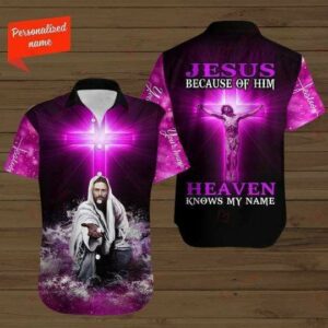 Custom Name Christian Jesus Because Of Jesus Heaven Knows My Name Hawaiian Aloha Hawaiian Shirts  - Thelegend59