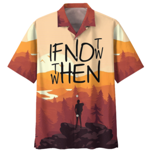 If Not Now Then When Camping Hawaiian Shirt For Men Women  - Thelegend59