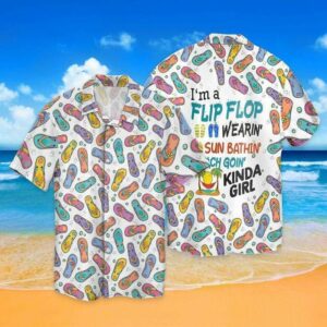 Im Flip Flop Wearin Sun For Kinda Girl Hawaiian Aloha Hawaiian Shirtss  - Thelegend59