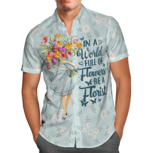 In A World Full Of Flowers Be A Florist Hawaiian Shirt Navy For Men Women  - Thelegend59