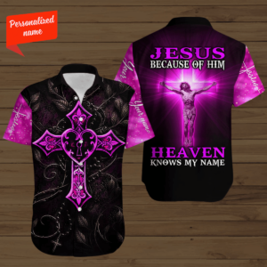 Personalized Jesus Because Of Him Heaven Knows My Name Hawaiian Shirt - For Men And Women - Kids  - Thelegend59