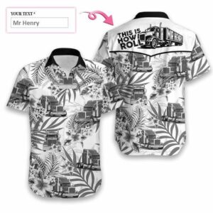 Personalized This Is How I Roll Trucker Truck Driver Hawaiian Aloha Hawaiian Shirtss Custom Name  - Thelegend59