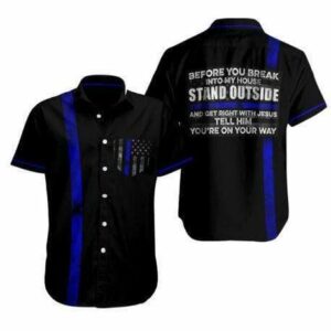 Police Before You Break Into My House Hawaiian Aloha Hawaiian Shirtss  - Thelegend59