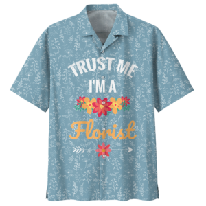 Trust Me Im A Florist Hawaiian Shirt  - Thelegend59