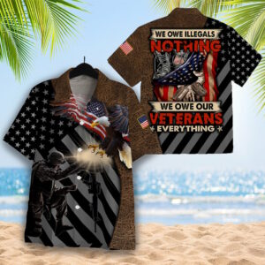 We Owe Illegals Nothing We Owe Our Veterans Everything Hawaiian Shirt - For Men And Women - Kids  - Thelegend59