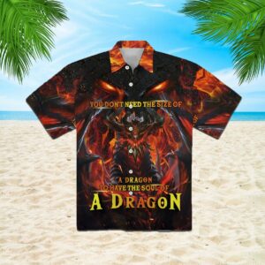You Don'T Need The Size Of A Dragon To Have A Soul Of A Dragon Hawaiian Shirt  - Thelegend59