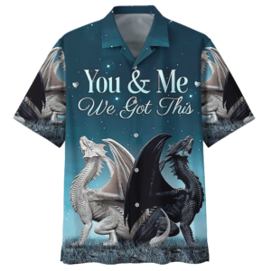 You Me We Got This Dragon Hawaiian Shirt  - Thelegend59
